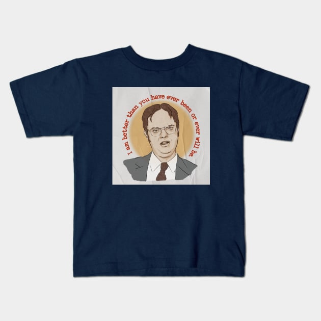 "I am better than you have ever been or ever will be" - Dwight Schrute quote Kids T-Shirt by StrayArte